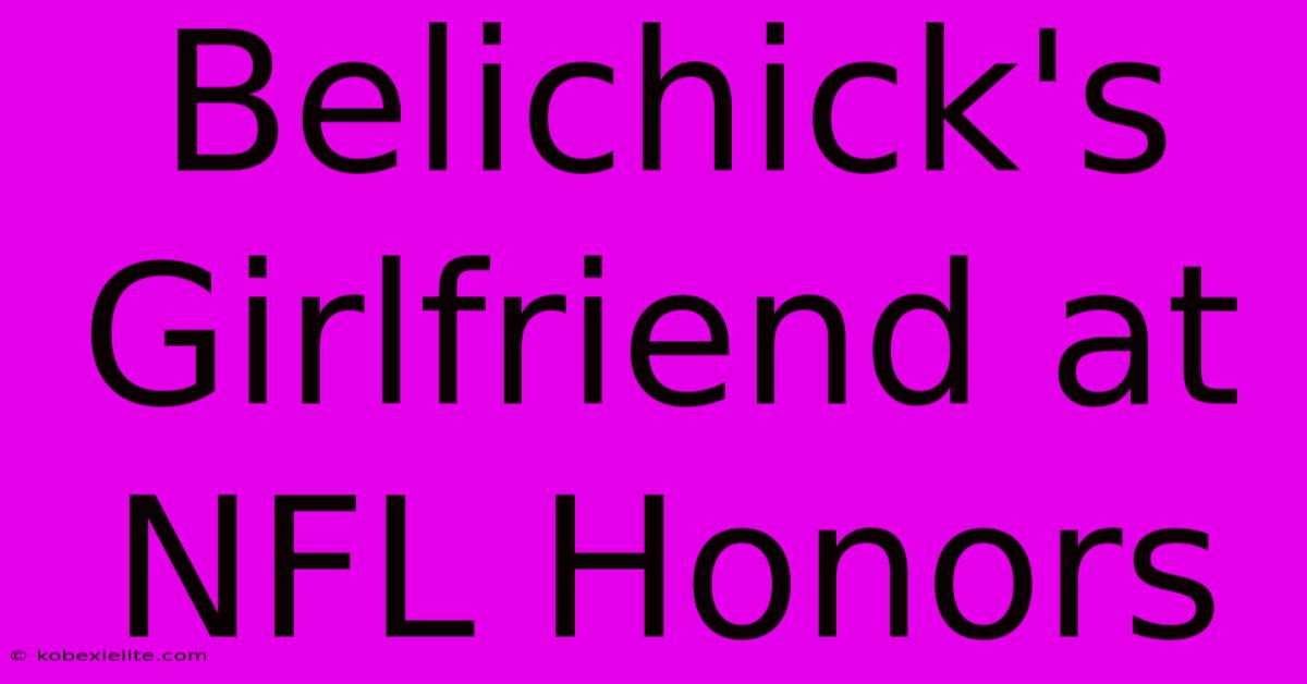 Belichick's Girlfriend At NFL Honors