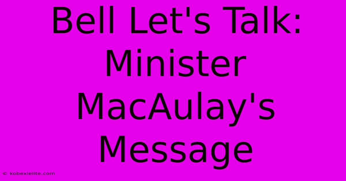 Bell Let's Talk: Minister MacAulay's Message