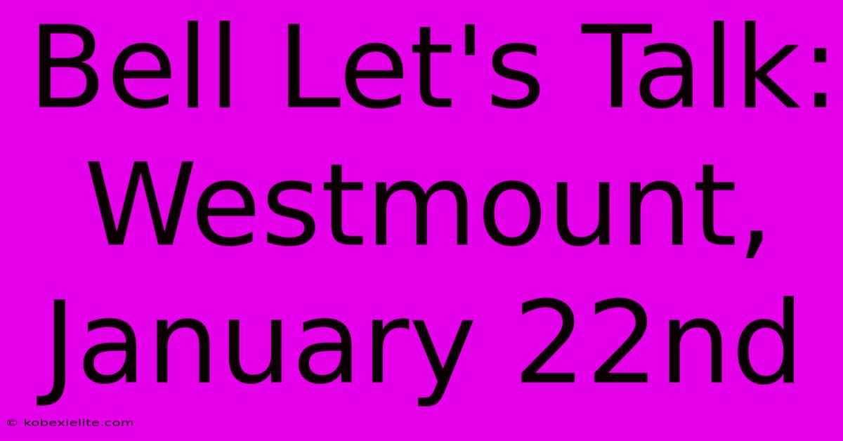 Bell Let's Talk: Westmount, January 22nd