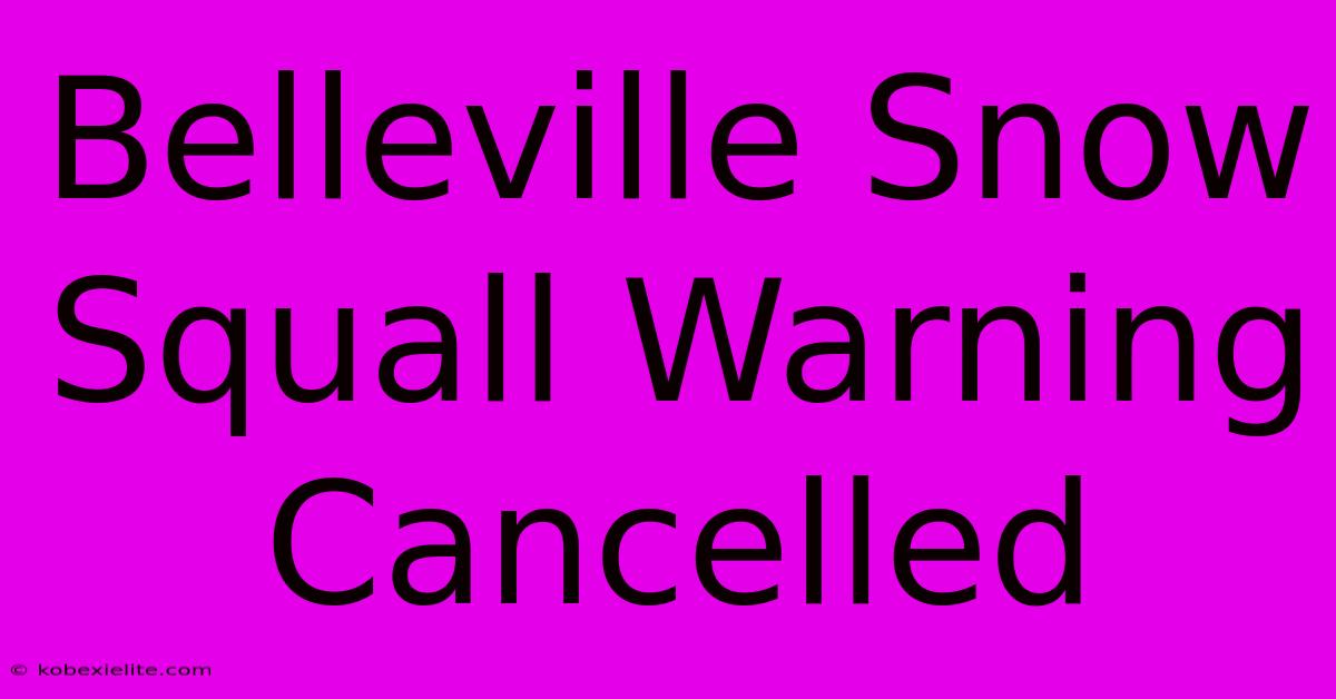 Belleville Snow Squall Warning Cancelled