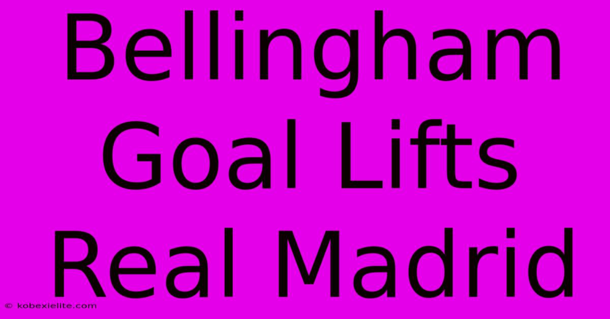 Bellingham Goal Lifts Real Madrid