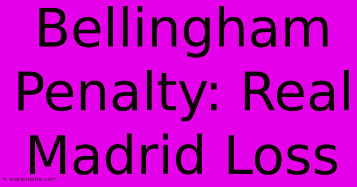 Bellingham Penalty: Real Madrid Loss