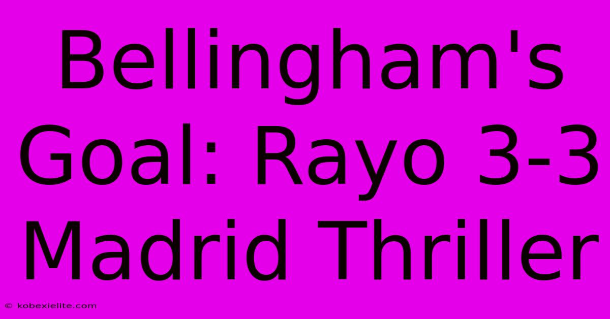 Bellingham's Goal: Rayo 3-3 Madrid Thriller Bellingham's Goal: Rayo 3-3 Madrid Thriller