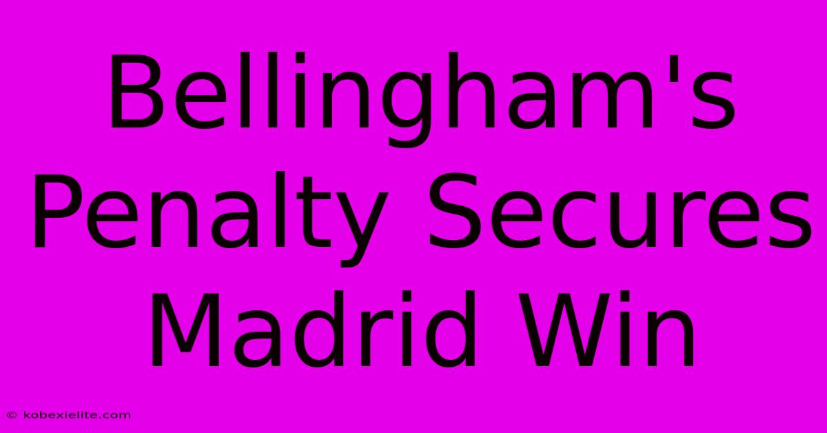 Bellingham's Penalty Secures Madrid Win