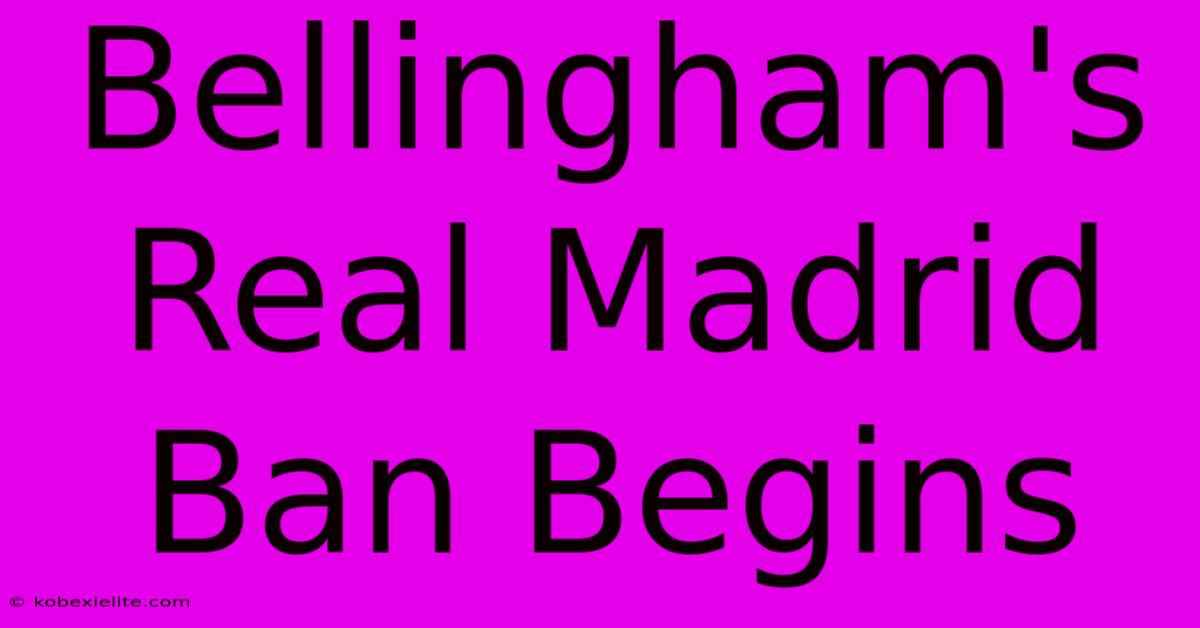 Bellingham's Real Madrid Ban Begins