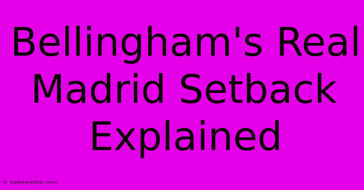 Bellingham's Real Madrid Setback Explained