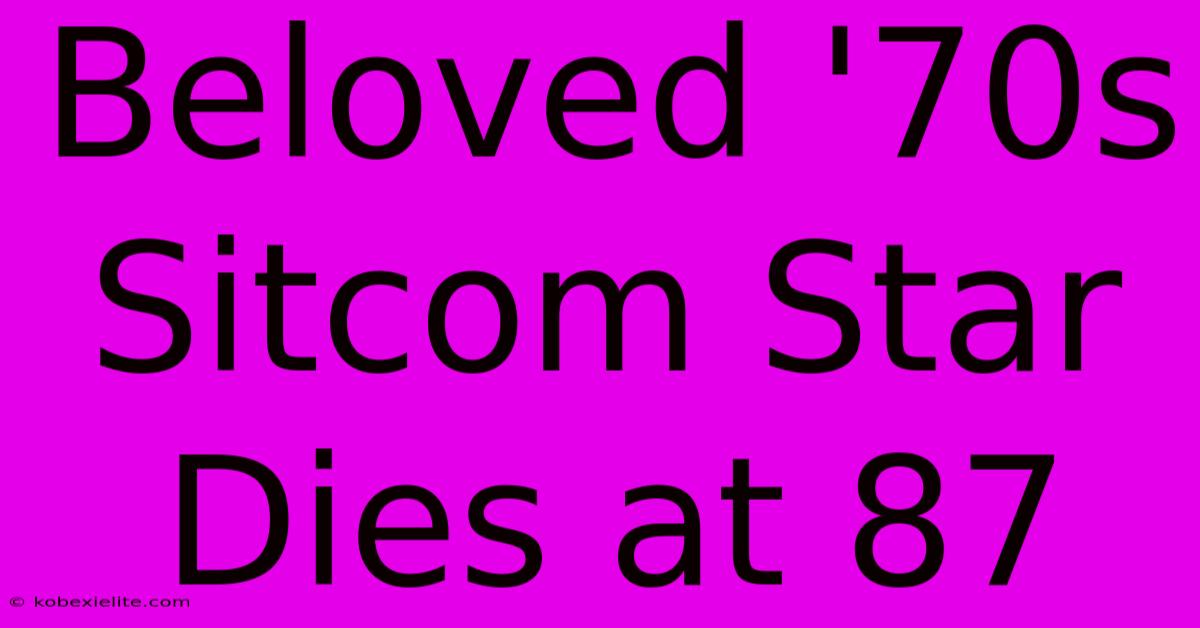 Beloved '70s Sitcom Star Dies At 87