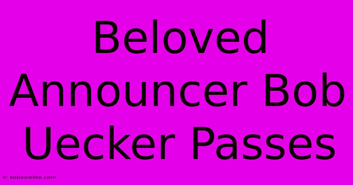 Beloved Announcer Bob Uecker Passes