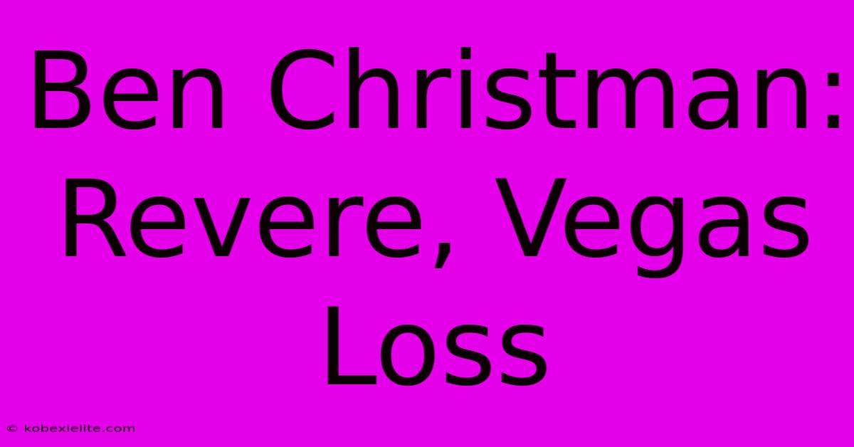 Ben Christman: Revere, Vegas Loss