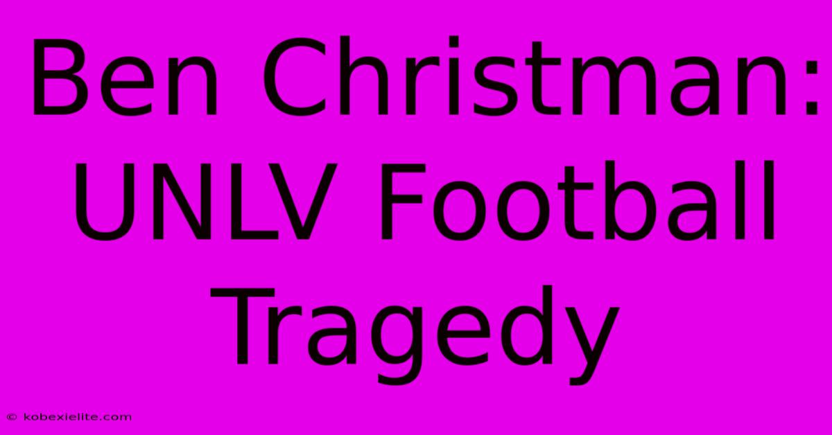 Ben Christman: UNLV Football Tragedy