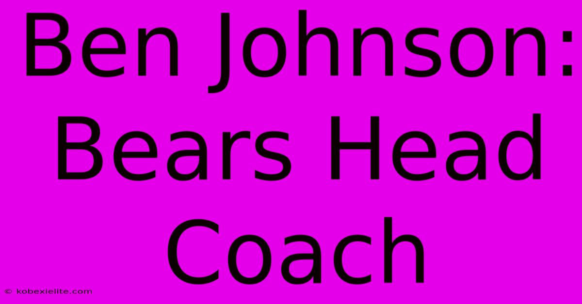 Ben Johnson: Bears Head Coach