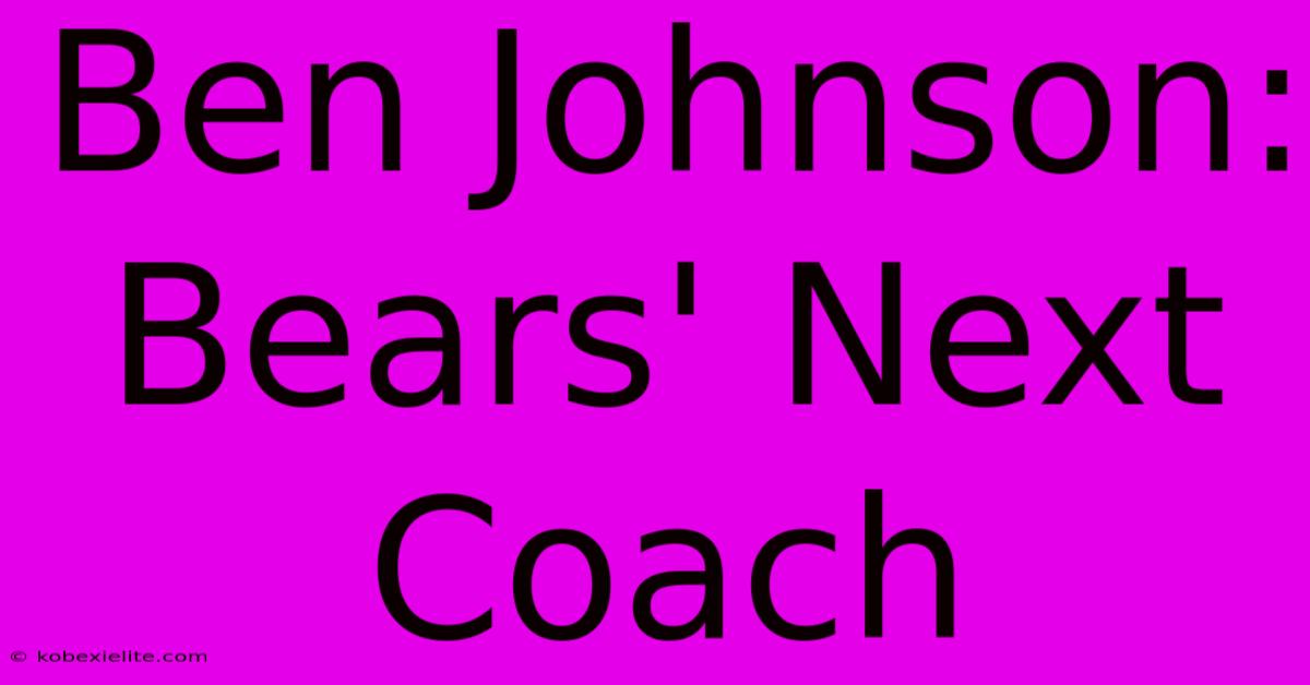 Ben Johnson: Bears' Next Coach