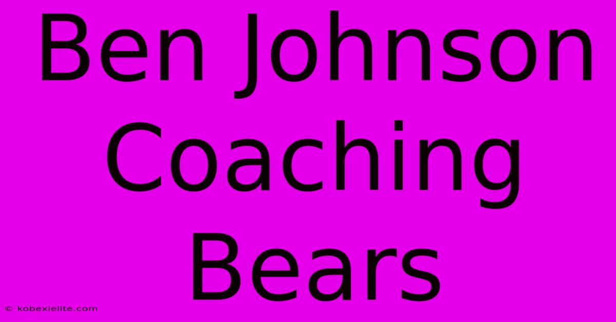 Ben Johnson Coaching Bears