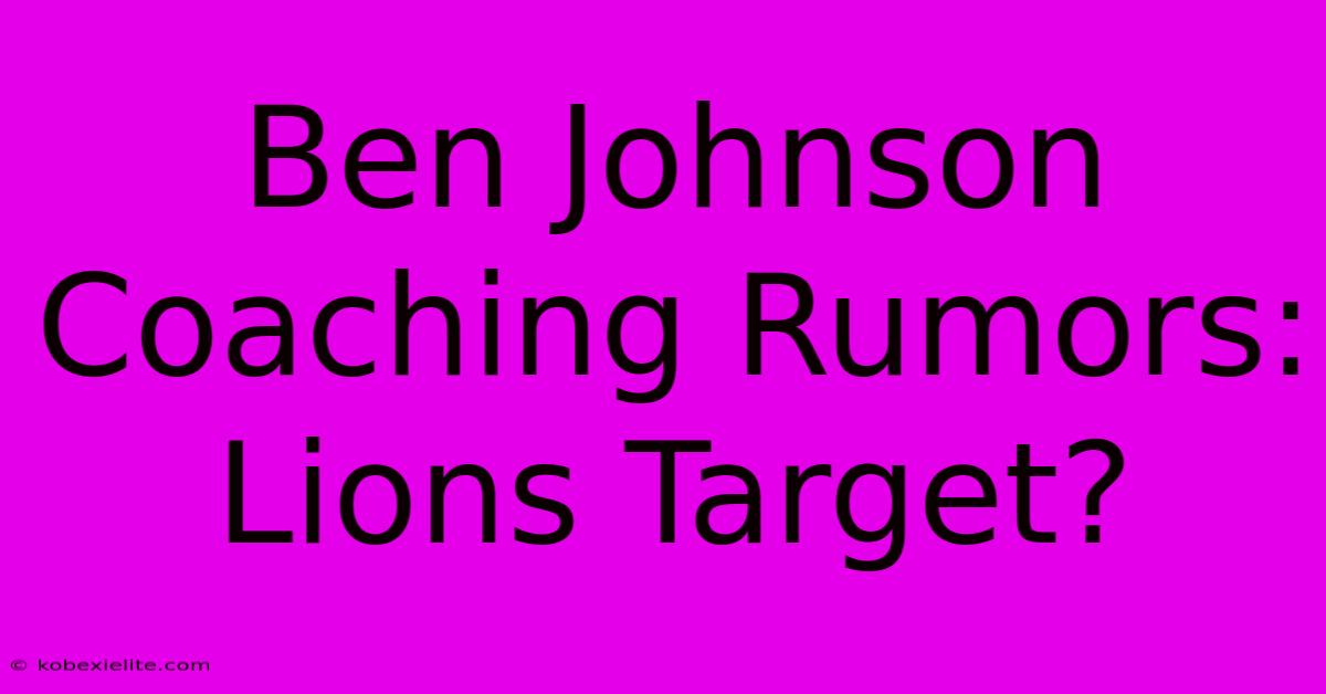 Ben Johnson Coaching Rumors: Lions Target?