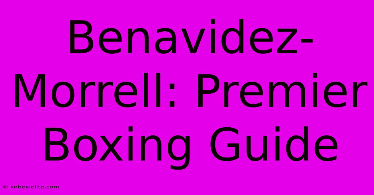 Benavidez-Morrell: Premier Boxing Guide