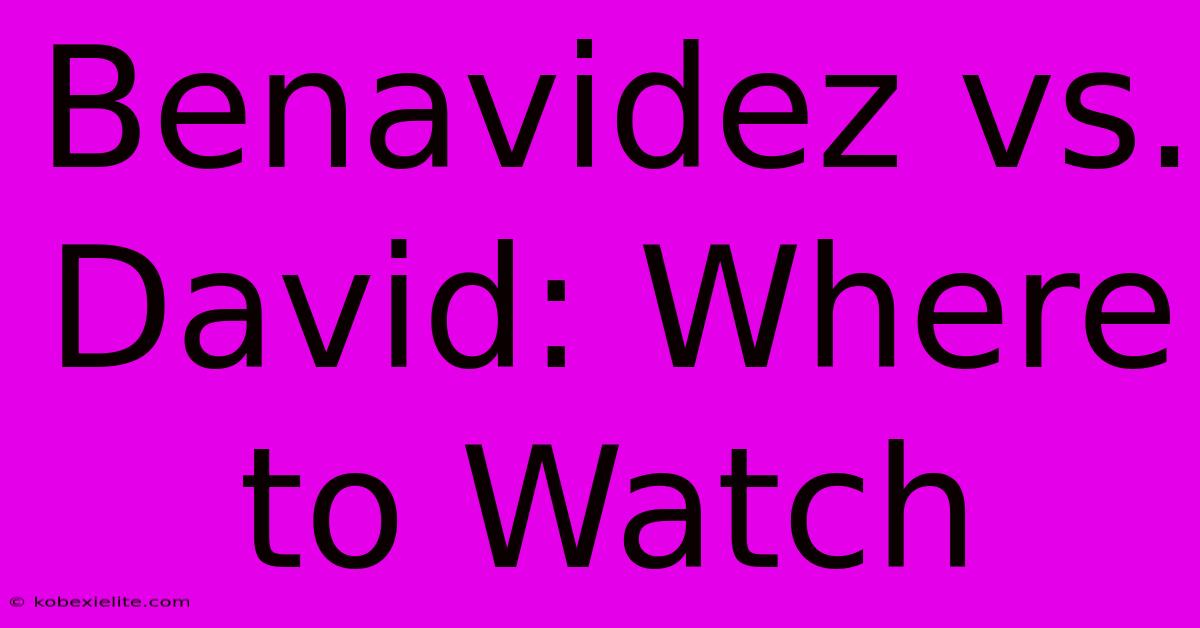 Benavidez Vs. David: Where To Watch