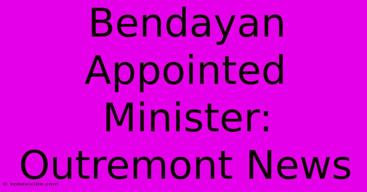 Bendayan Appointed Minister: Outremont News