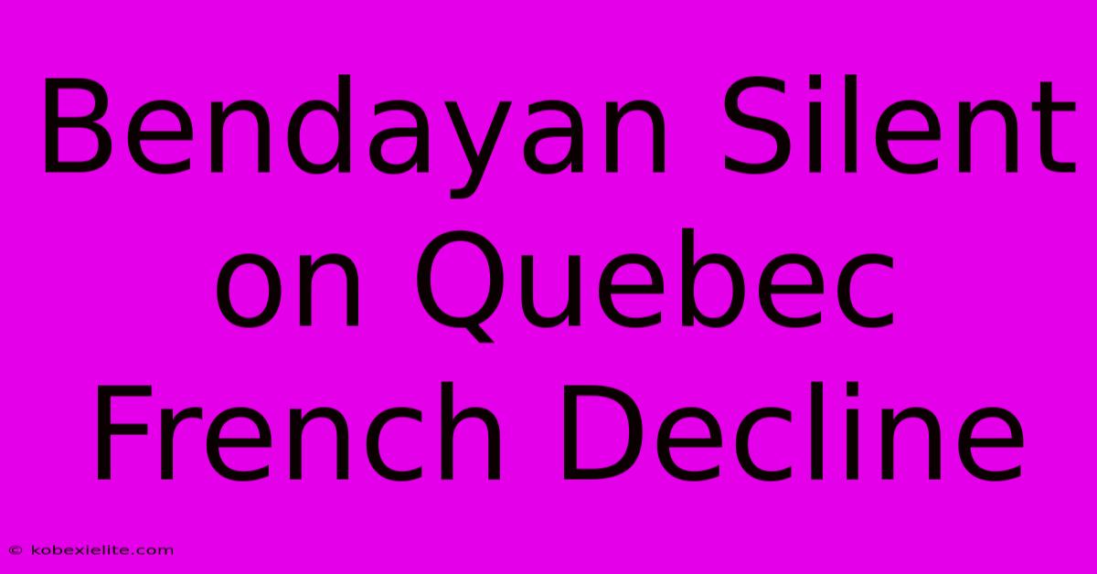 Bendayan Silent On Quebec French Decline