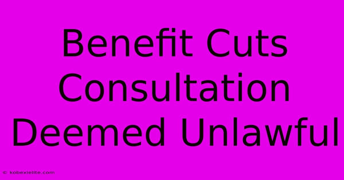 Benefit Cuts Consultation Deemed Unlawful