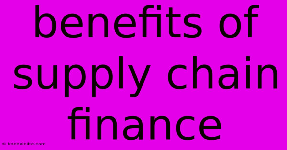 Benefits Of Supply Chain Finance Benefits Of Supply Chain Finance