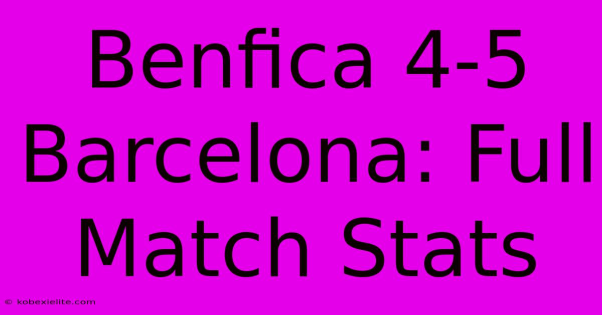 Benfica 4-5 Barcelona: Full Match Stats