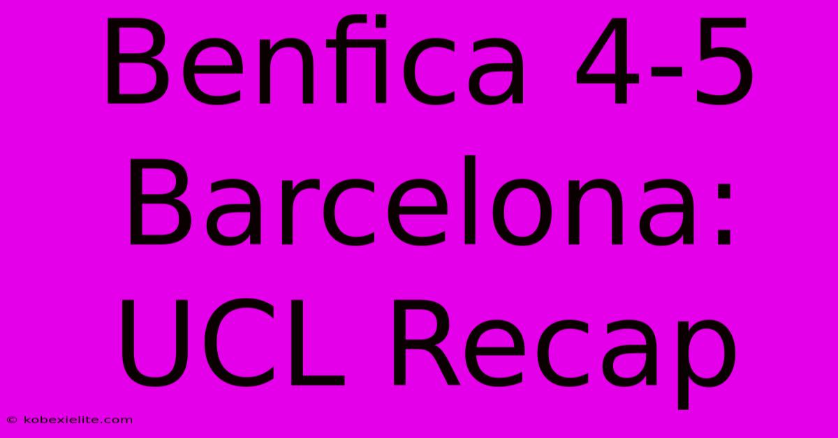 Benfica 4-5 Barcelona: UCL Recap