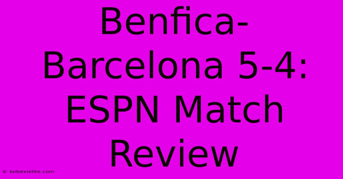 Benfica-Barcelona 5-4: ESPN Match Review