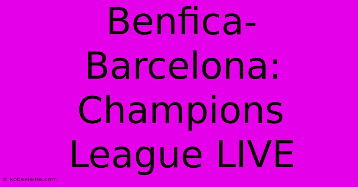 Benfica-Barcelona: Champions League LIVE