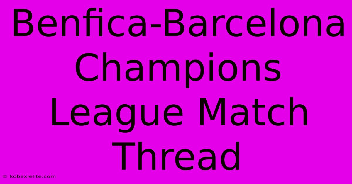 Benfica-Barcelona Champions League Match Thread