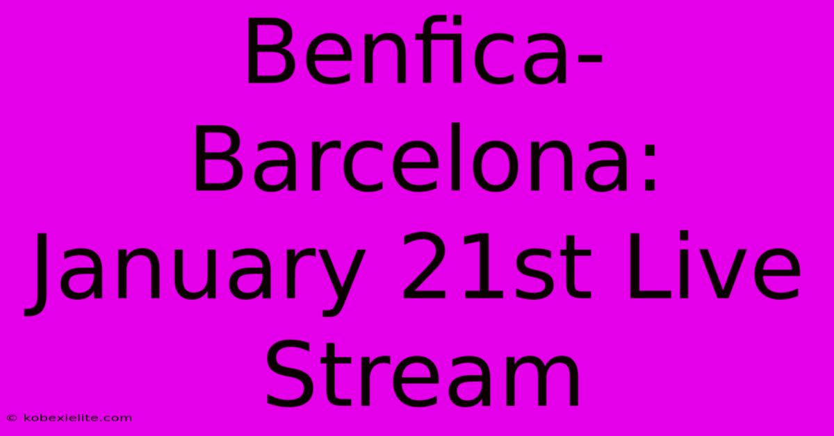 Benfica-Barcelona: January 21st Live Stream