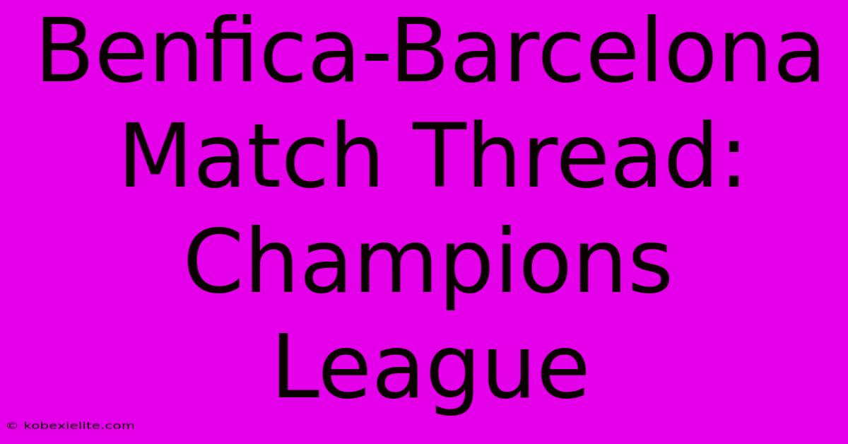 Benfica-Barcelona Match Thread: Champions League