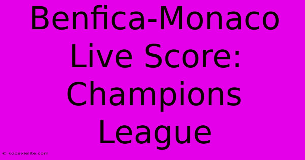 Benfica-Monaco Live Score: Champions League