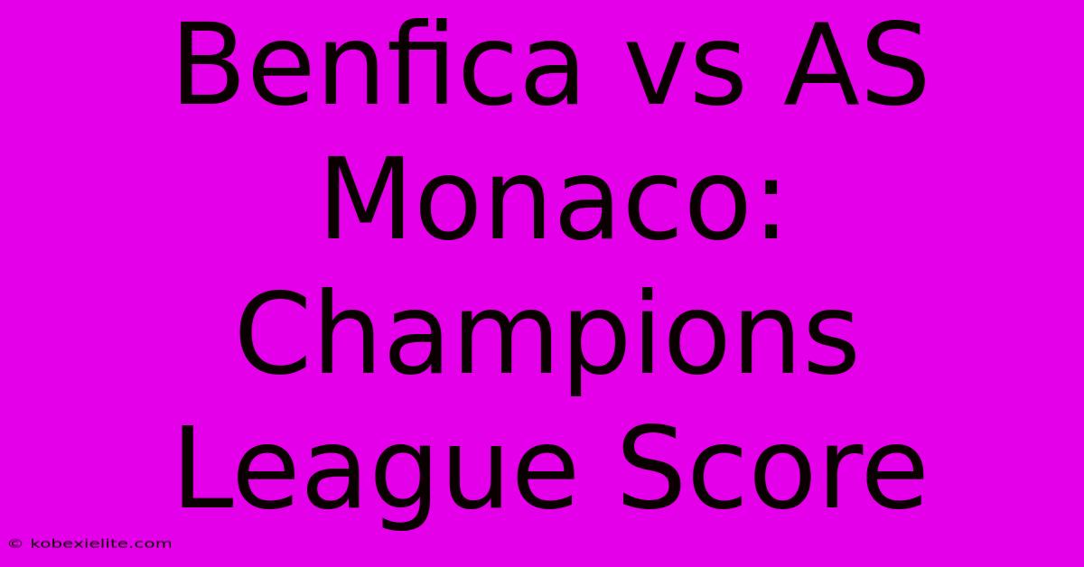 Benfica Vs AS Monaco: Champions League Score