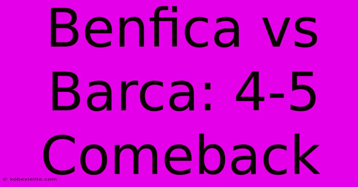 Benfica Vs Barca: 4-5 Comeback