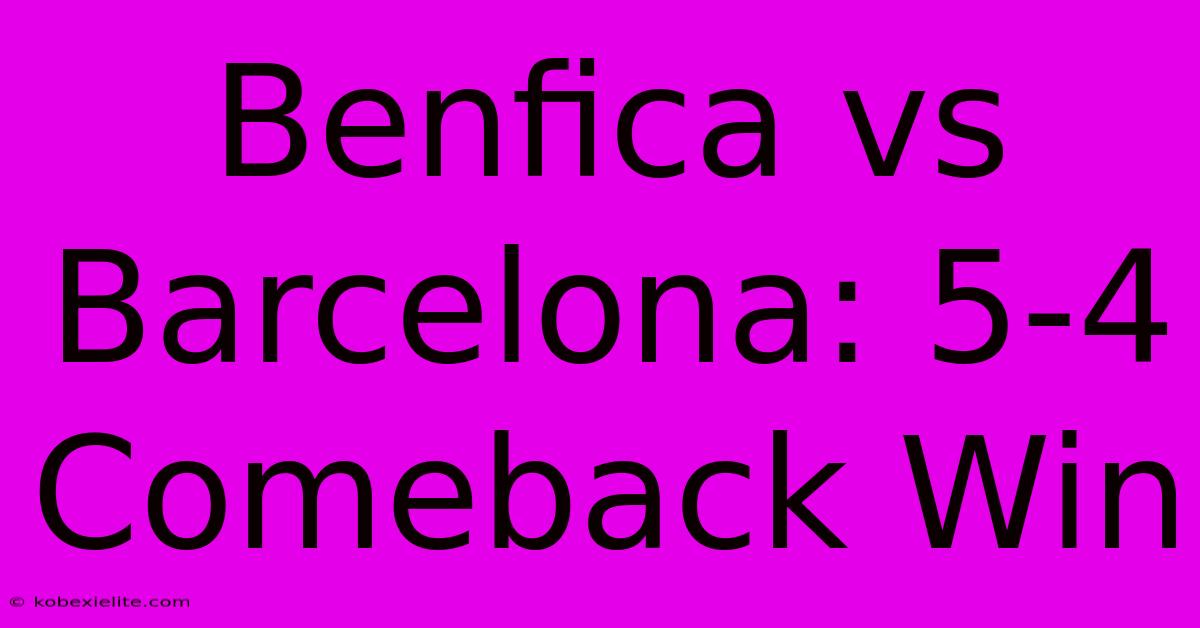 Benfica Vs Barcelona: 5-4 Comeback Win