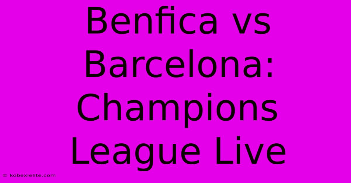 Benfica Vs Barcelona: Champions League Live