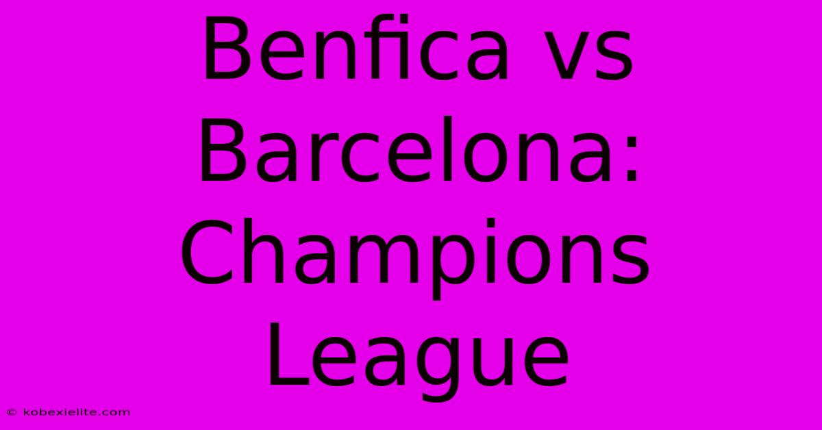 Benfica Vs Barcelona: Champions League