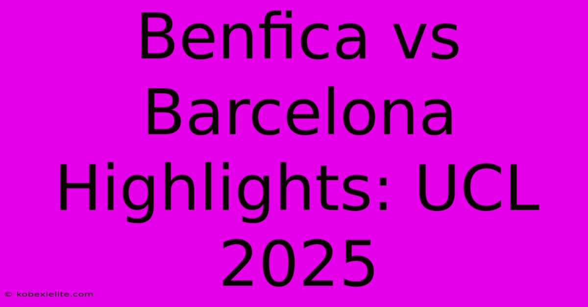 Benfica Vs Barcelona Highlights: UCL 2025