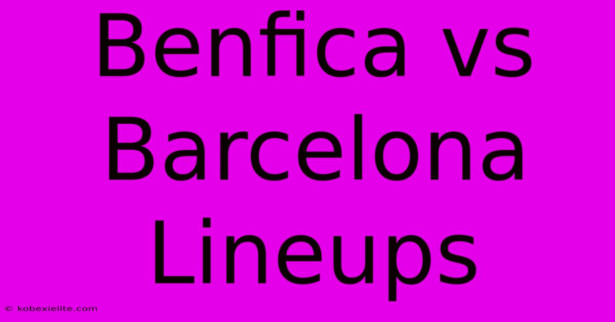 Benfica Vs Barcelona Lineups