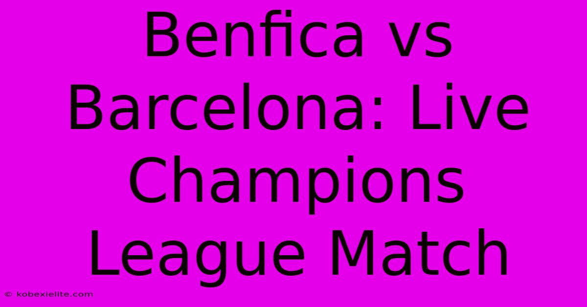 Benfica Vs Barcelona: Live Champions League Match