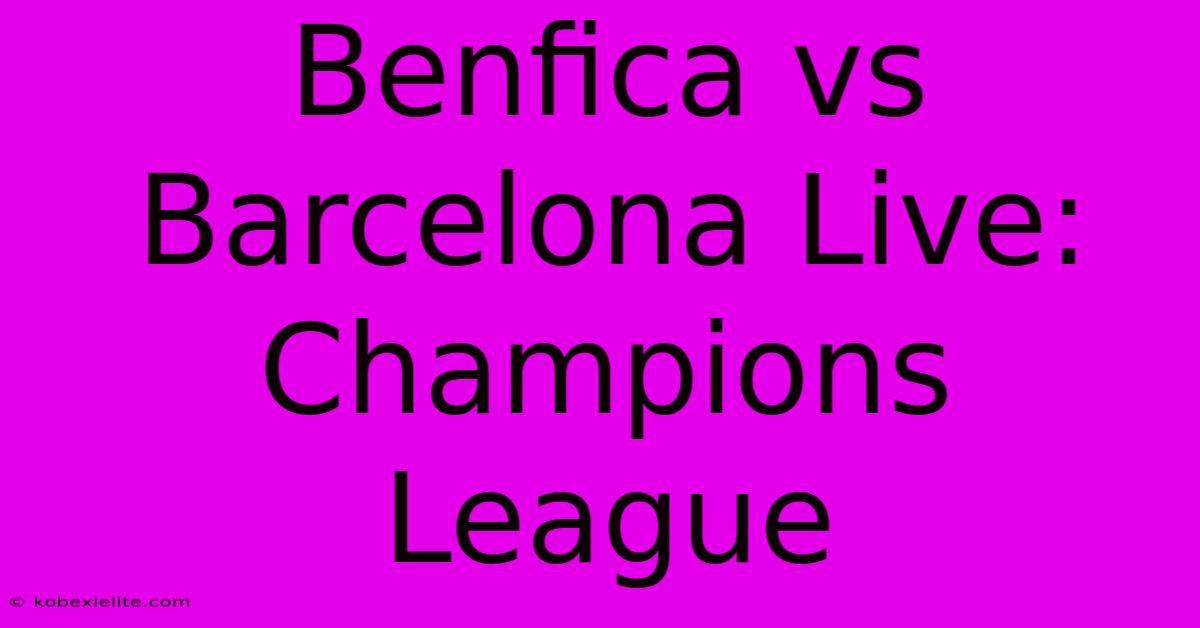 Benfica Vs Barcelona Live: Champions League