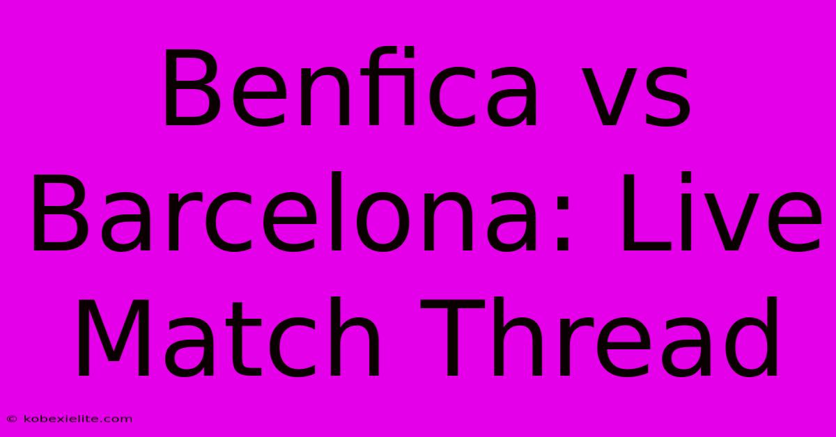 Benfica Vs Barcelona: Live Match Thread