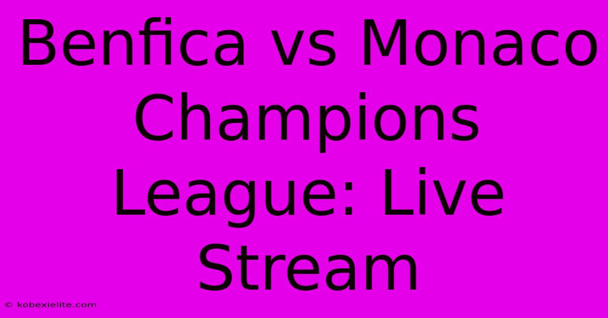 Benfica Vs Monaco Champions League: Live Stream