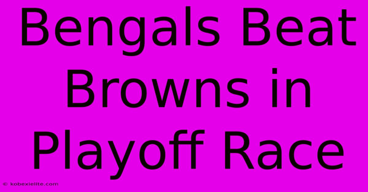 Bengals Beat Browns In Playoff Race