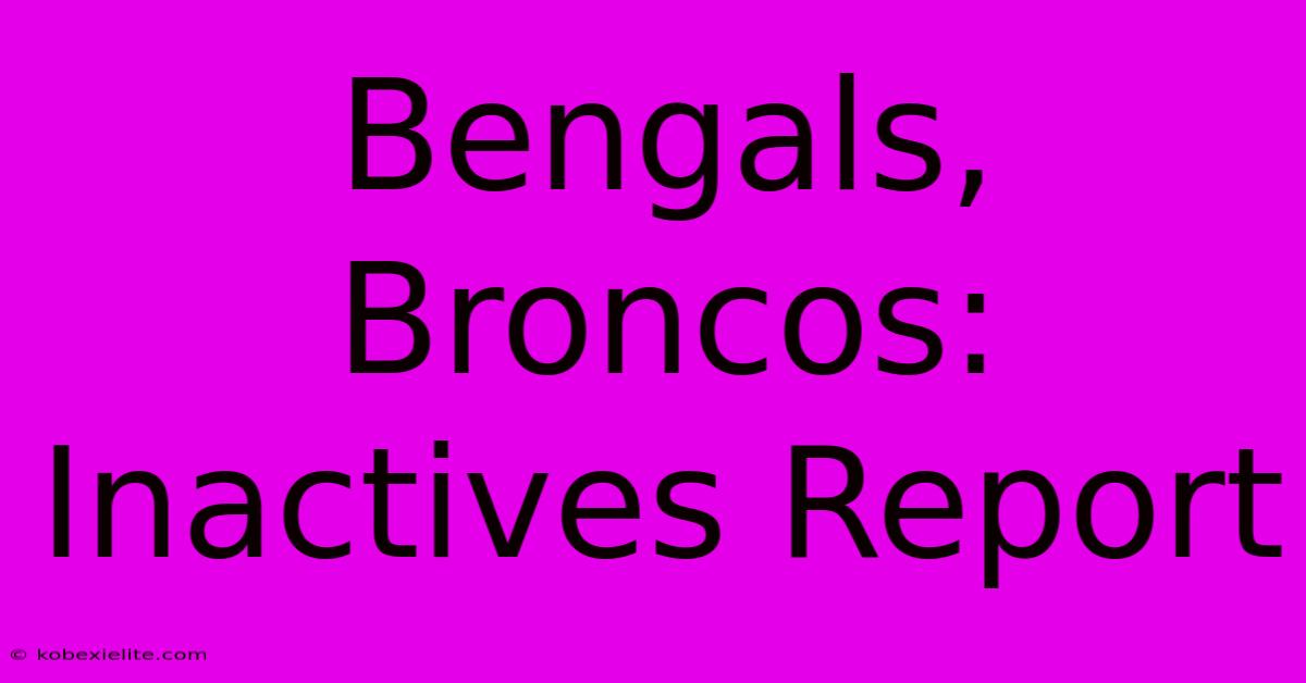 Bengals, Broncos: Inactives Report