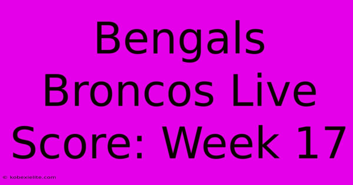 Bengals Broncos Live Score: Week 17