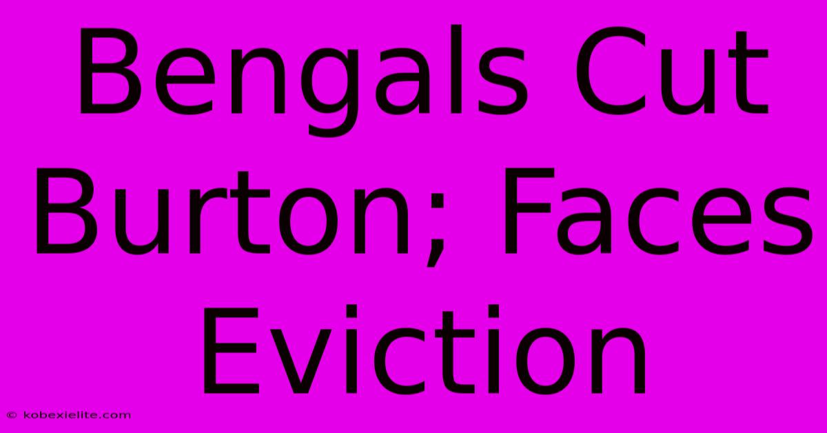 Bengals Cut Burton; Faces Eviction