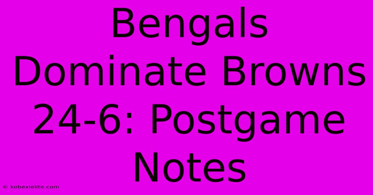 Bengals Dominate Browns 24-6: Postgame Notes