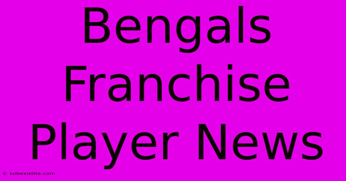 Bengals Franchise Player News