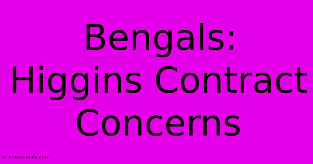 Bengals:  Higgins Contract Concerns